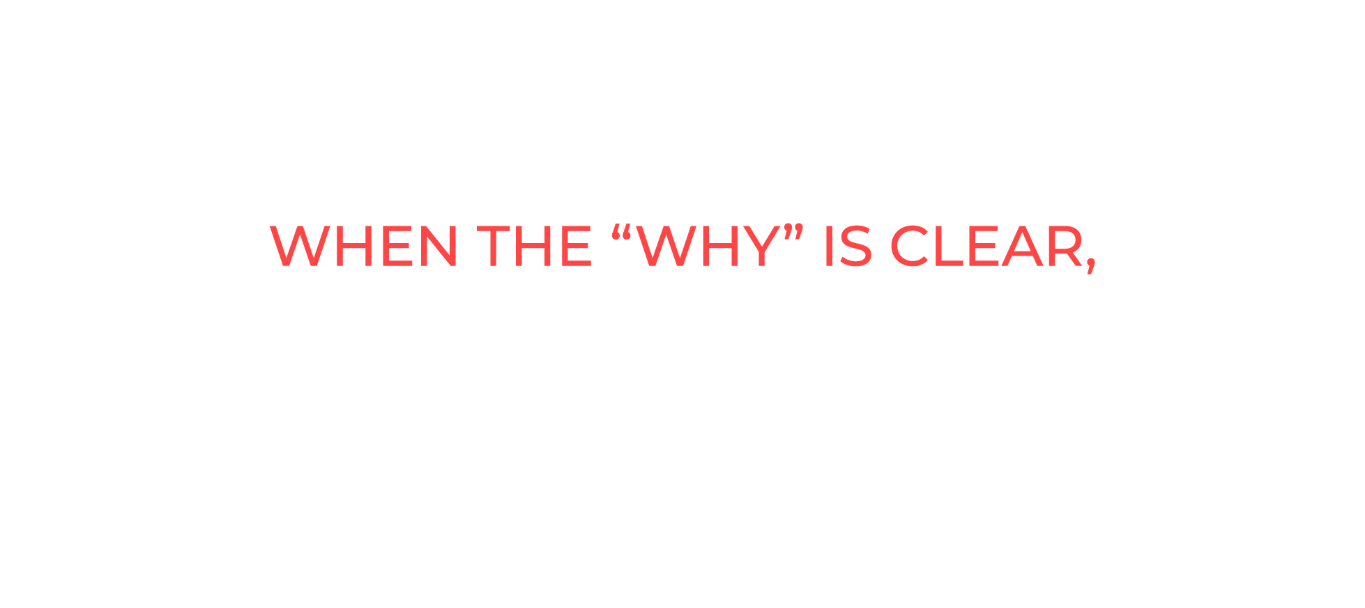 When the WHY is clear, the HOW is easy